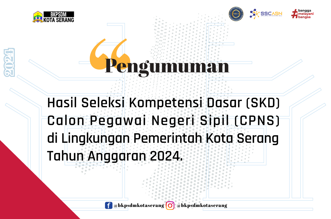 PENGUMUMAN HASIL SELEKSI KOMPETENSI DASAR DAN PELAKSANAAN SELEKSI KOMPETENSI BIDANG  CALON PEGAWAI NEGERI SIPIL DI LINGKUNGAN  PEMERINTAH KOTA SERANG TAHUN ANGGARAN 2024