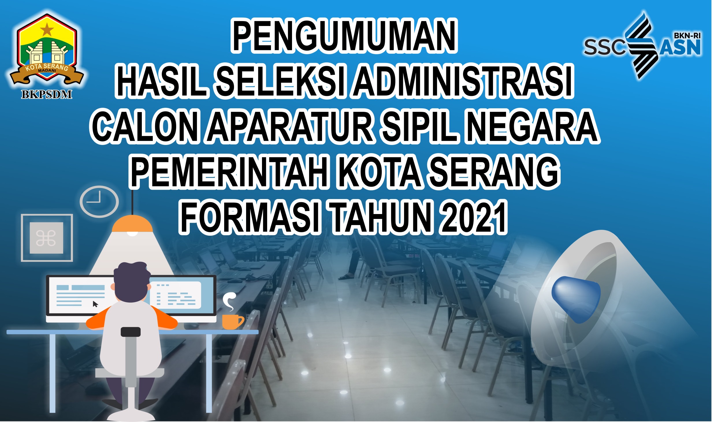 Pengumuman Hasil Seleksi Admnistrasi CPNS dan PPPK Non Guru Kota Serang Tahun 2021