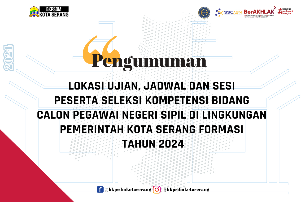 PENGUMUMAN LOKASI UJIAN, JADWAL DAN SESI PESERTA SELEKSI KOMPETENSI BIDANG CALON PEGAWAI NEGERI SIPIL DI LINGKUNGAN PEMERINTAH KOTA  SERANG FORMASI TAHUN 2024