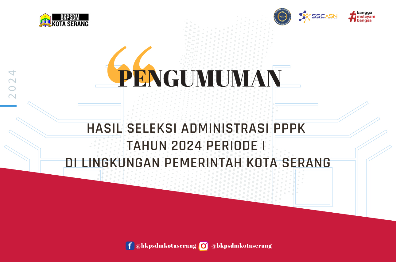 PENGUMUMAN HASIL SELEKSI ADMINISTRASI  PENERIMAAN PEGAWAI PEMERINTAH DENGAN PERJANJIAN KERJA DI  LINGKUNGAN PEMERINTAH KOTA SERANG FORMASI TAHUN 2024 PERIODE I