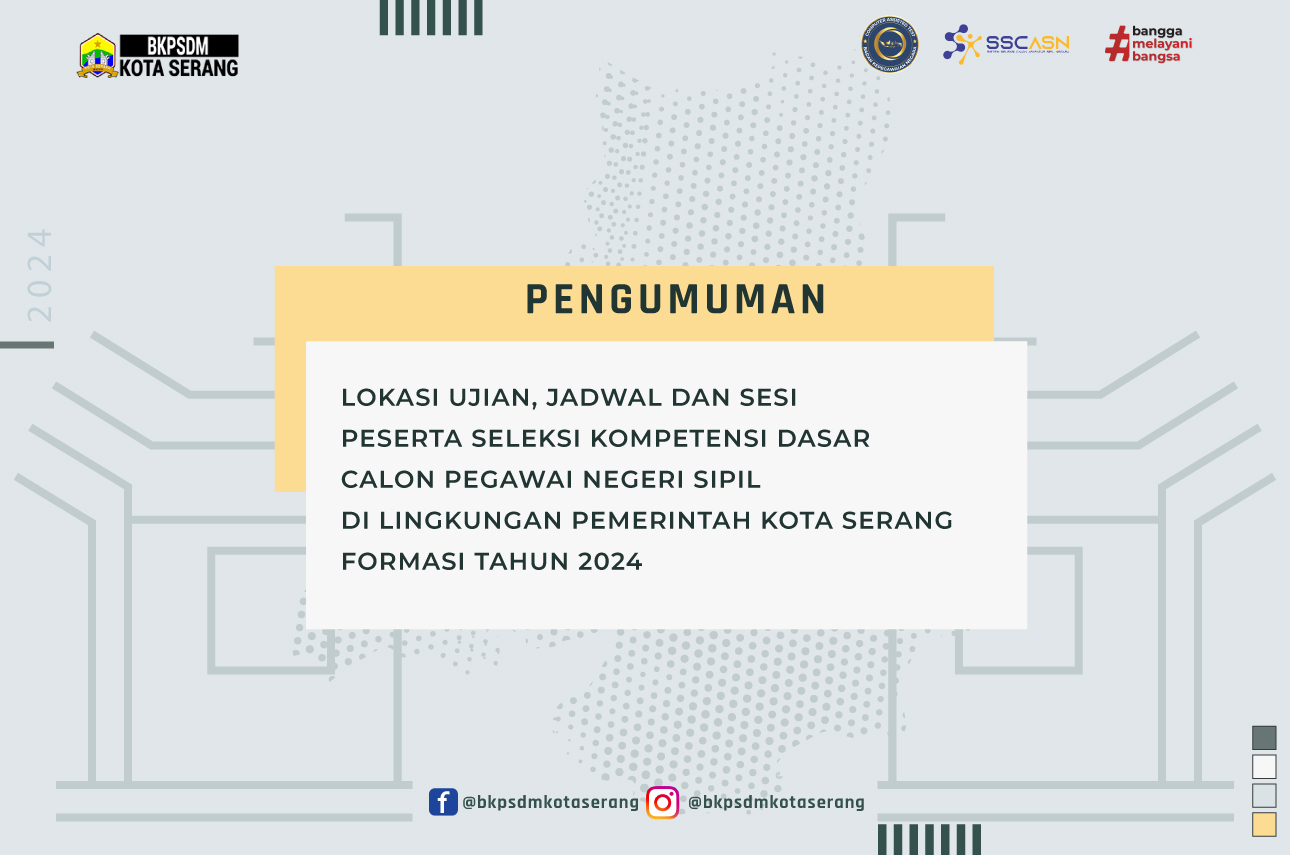 PENGUMUMAN LOKASI UJIAN, JADWAL DAN SESI PESERTA SELEKSI KOMPETENSI  DASAR CALON PEGAWAI NEGERI SIPIL DI LINGKUNGAN PEMERINTAH KOTA SERANG FORMASI TAHUN 2024