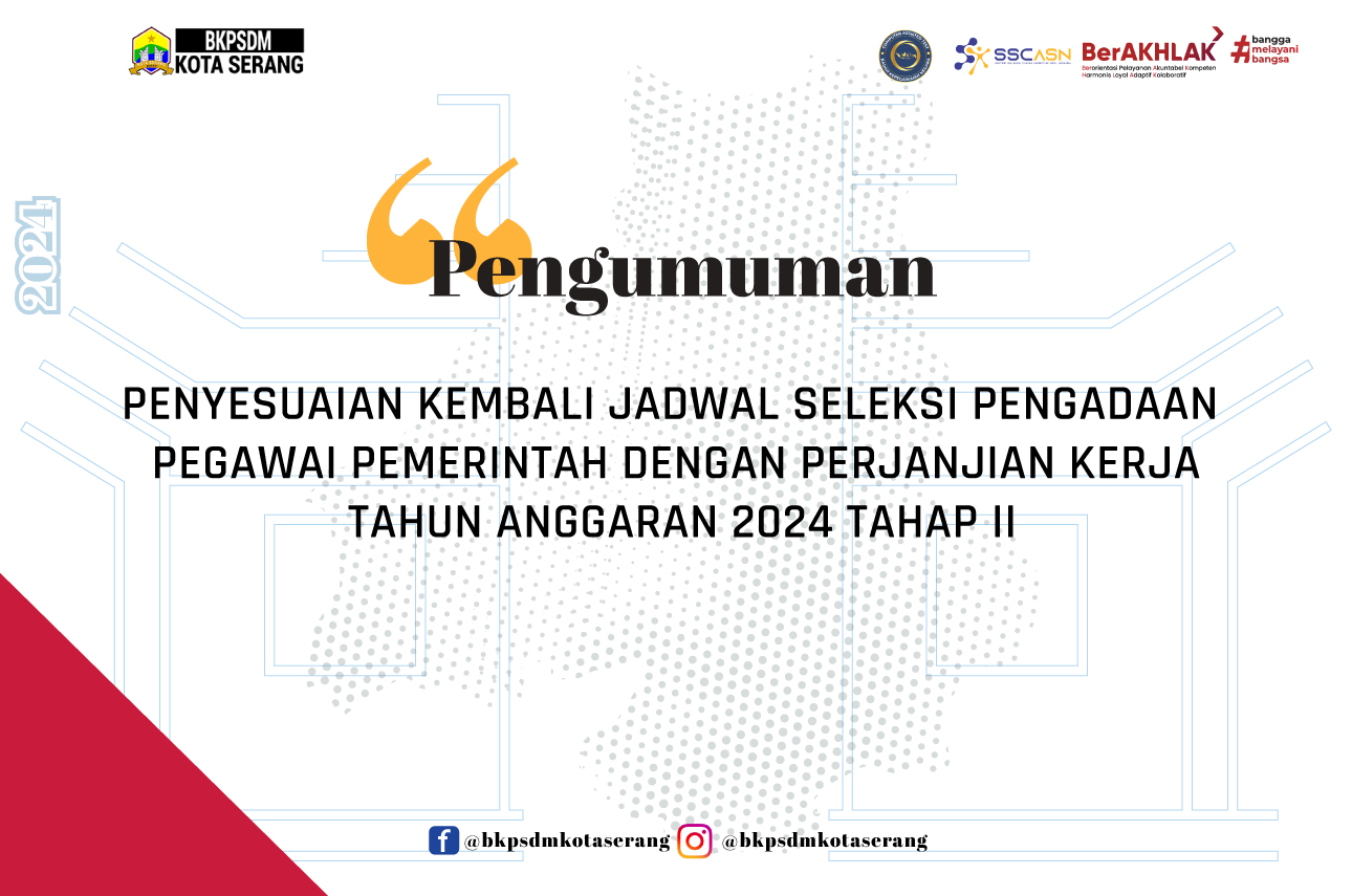 PENGUMUMAN PENYESUAIAN KEMBALI JADWAL SELEKSI PENGADAAN  PEGAWAI PEMERINTAH DENGAN PERJANJIAN KERJA TAHAP II  DI LINGKUNGAN PEMERINTAH KOTA SERANG   TAHUN ANGGARAN 2024