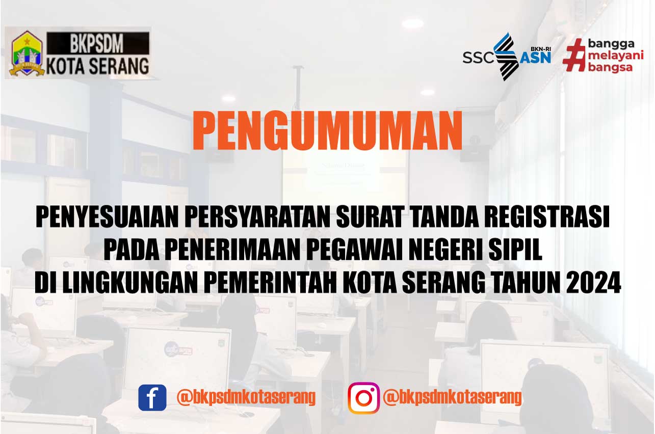 PENGUMUMAN PENYESUAIAN PERSYARATAN SURAT TANDA REGISTRASI PADA PENERIMAAN PEGAWAI NEGERI SIPIL   DI LINGKUNGAN PEMERINTAH KOTA SERANG  TAHUN 2024