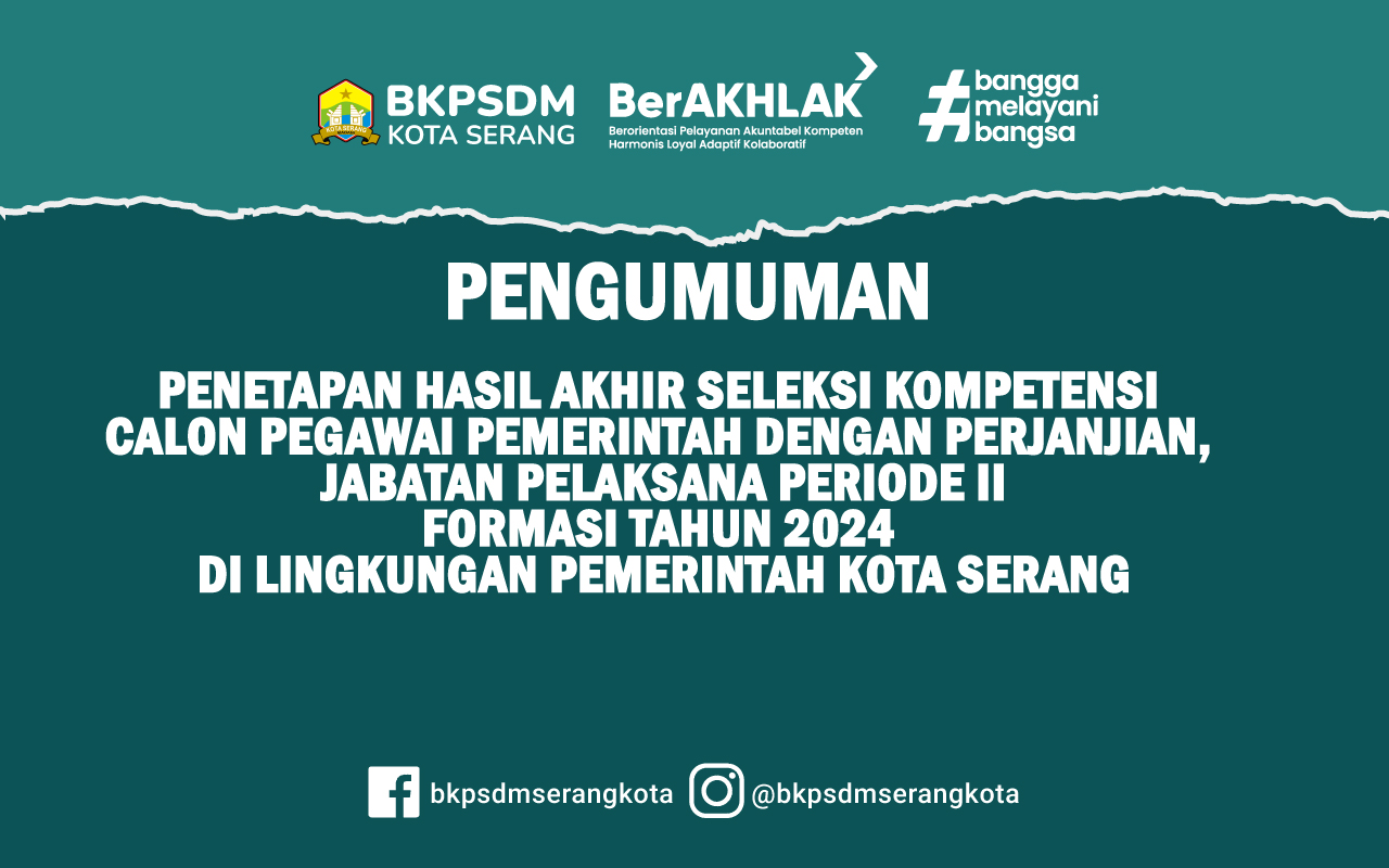 PENGUMUMAN PENETAPAN HASIL AKHIR SELEKSI KOMPETENSI CALON PEGAWAI PEMERINTAH DENGAN PERJANJIAN, JABATAN PELAKSANA PERIODE II FORMASI TAHUN 2024 DI LINGKUNGAN PEMERINTAH KOTA SERANG