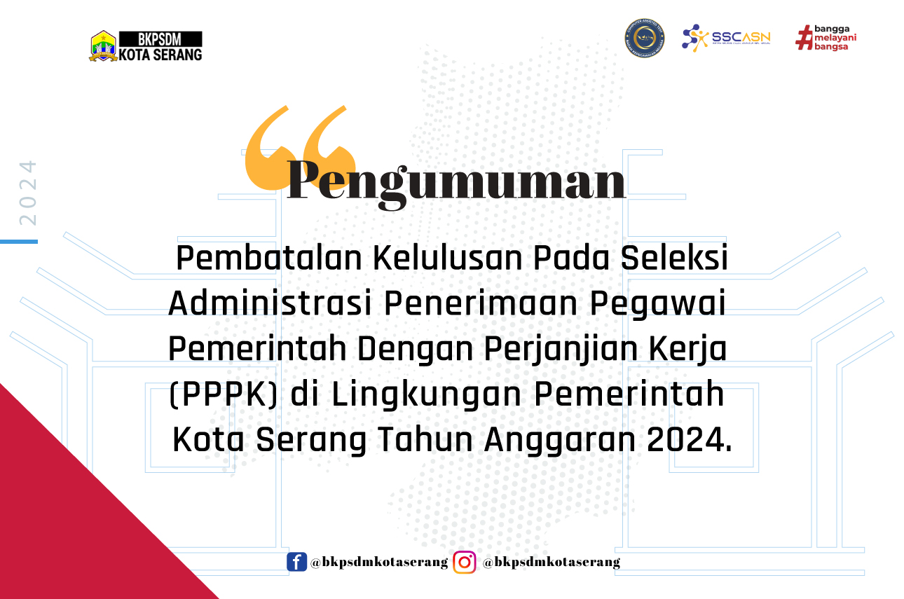 PEMBATALAN KELULUSAN PADA SELEKSI ADMINISTRASI PENERIMAAN PEGAWAI PEMERINTAH DENGAN PERJANJIAN KERJA (PPPK) DI LINGKUNGAN PEMERINTAH KOTA SERANG TAHUN ANGGARAN 2024