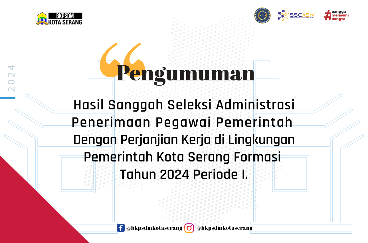 PENGUMUMAN HASIL SANGGAH SELEKSI ADMINISTRASI  PENERIMAAN PEGAWAI PEMERINTAH DENGAN PERJANJIAN KERJA  DI LINGKUNGAN PEMERINTAH KOTA SERANG FORMASI TAHUN 2024 PERIODE I