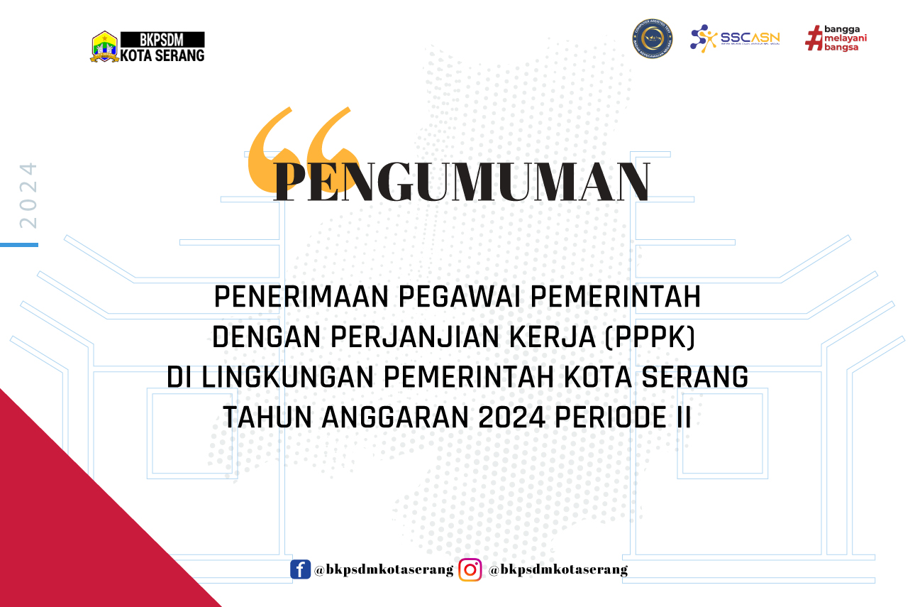 PENGUMUMAN PENERIMAAN PEGAWAI PEMERINTAH DENGAN PERJANJIAN  KERJA (PPPK) DI LINGKUNGAN  PEMERINTAH KOTA SERANG TAHUN ANGGARAN 2024 PERIODE II