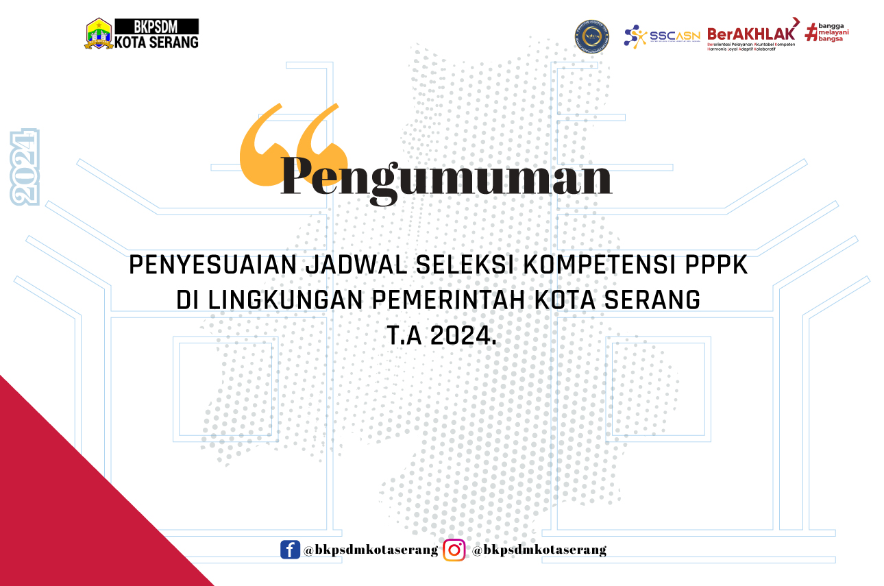 PENGUMUMAN PENYESUAIAN JADWAL SELEKSI KOMPETENSI PPPK  DI LINGKUNGAN PEMERINTAH KOTA SERANG T.A 2024.