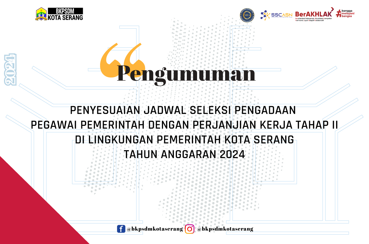 PENYESUAIAN JADWAL SELEKSI PENGADAAN  PEGAWAI PEMERINTAH DENGAN PERJANJIAN KERJA TAHAP II DI LINGKUNGAN PEMERINTAH KOTA SERANG TAHUN ANGGARAN 2024