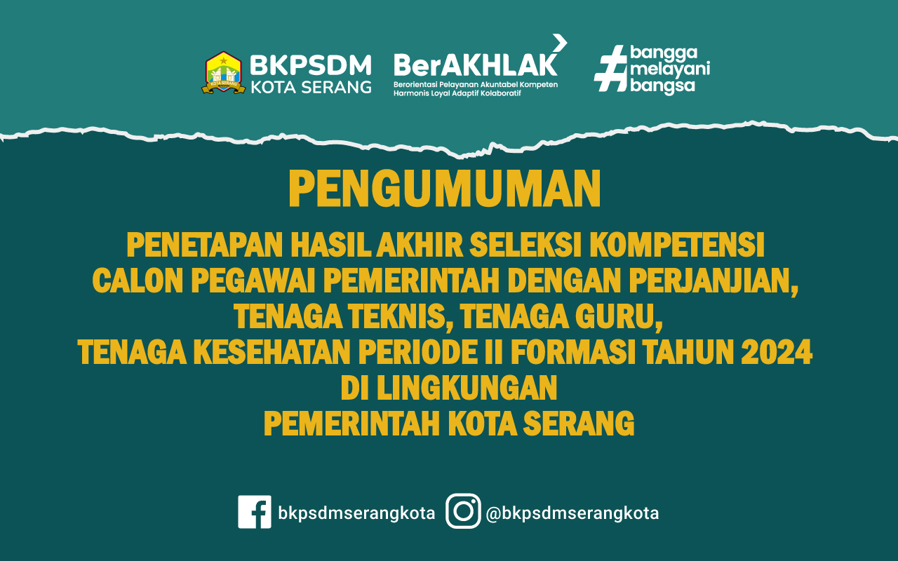 PENGUMUMAN  PENETAPAN HASIL AKHIR SELEKSI KOMPETENSI CALON PEGAWAI PEMERINTAH DENGAN PERJANJIAN, TENAGA TEKNIS, TENAGA GURU, TENAGA KESEHATAN PERIODE II FORMASI TAHUN 2024 DI LINGKUNGAN PEMERINTAH KOTA SERANG