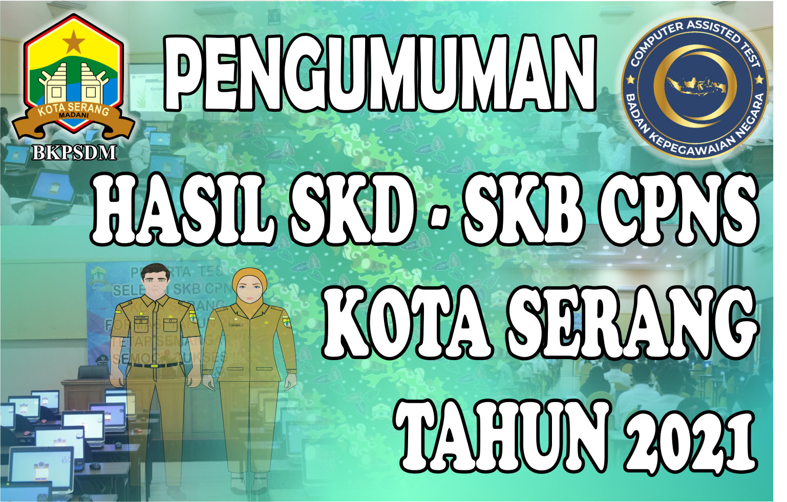 PENGUMUMAN HASIL SKD DAN SKB CPNS KOTA SERANG TAHUN 2021