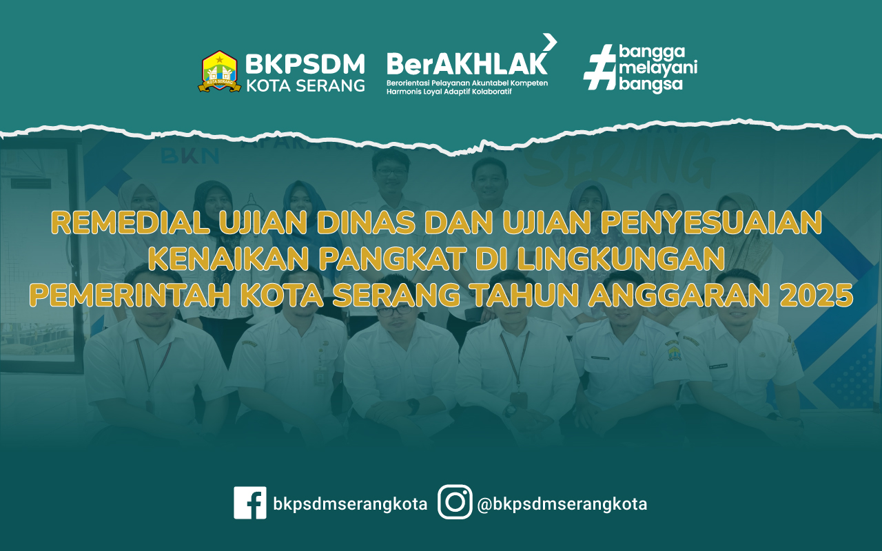 REMEDIAL UJIAN DINAS DAN UJIAN PENYESUAIAN KENAIKAN PANGKAT DILINGKUNGAN PEMERINTAH KOTA SERANG