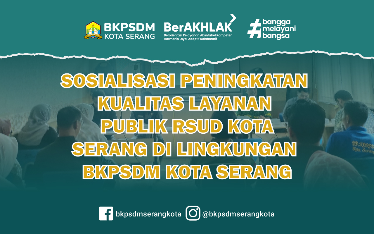 RSUD KOTA SERANG MENGGELAR SOSIALISAI PENINGKATAN KUALITAS LAYANAN PUBLIK RSUD KOTA SERANG DI LINGKUNGAN BKPSDM KOTA SERANG