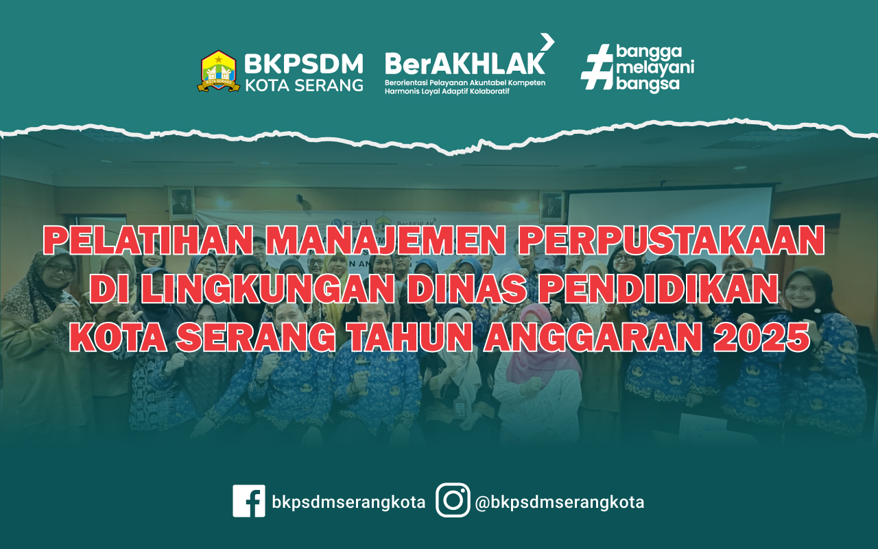 PELATIHAN MANAJEMEN PERPUSTAKAAN  DI LINGKUNGAN DINAS PENDIDIKAN  KOTA SERANG TAHUN ANGGARAN 2025
