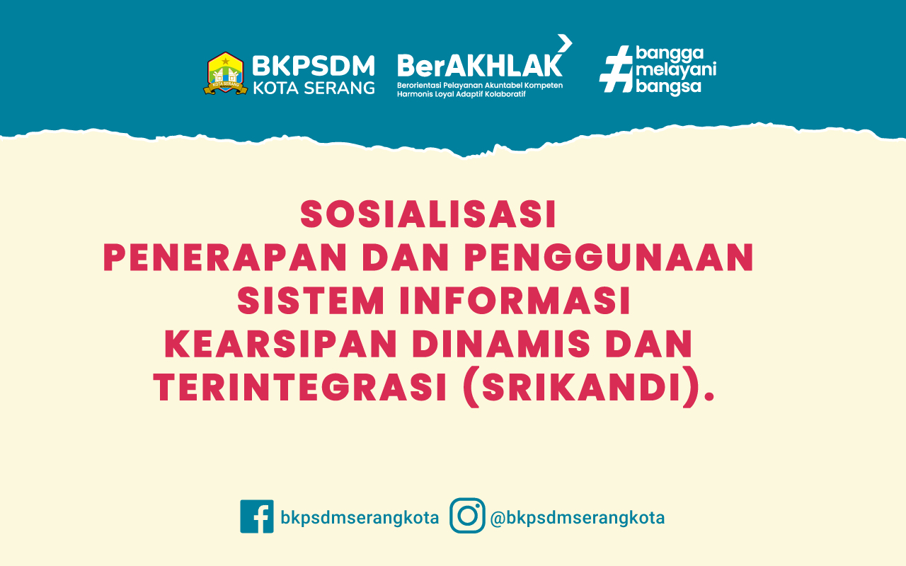 SOSIALISASI PENERAPAN DAN PENGGUNAAN SISTEM INFORMASI KEARSIPAN DINAMIS DAN TERINTEGRASI (SRIKANDI)